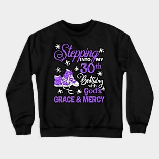 Stepping Into My 30th Birthday With God's Grace & Mercy Bday Crewneck Sweatshirt